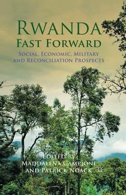 Rwanda Fast Forward: Social, Economic, Military and Reconciliation Prospects - Patrick Noack - cover