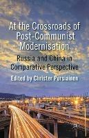 At the Crossroads of Post-Communist Modernisation: Russia and China in Comparative Perspective - cover