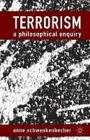 Terrorism: A Philosophical Enquiry - A. Schwenkenbecher - cover