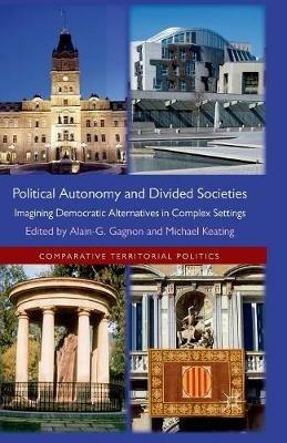 Political Autonomy and Divided Societies: Imagining Democratic Alternatives in Complex Settings - Alain-G Gagnon,Michael Keating - cover