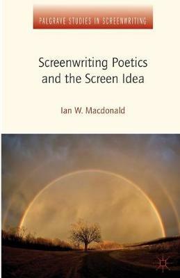 Screenwriting Poetics and the Screen Idea - I. MacDonald,Ian W. Macdonald - cover