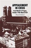 Appeasement in Crisis: From Munich to Prague, October 1938–March 1939 - D. Gillard - cover