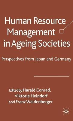 Human Resource Management in Ageing Societies: Perspectives from Japan and Germany - Harald Conrad,Viktoria Heindorf,Franz Waldenberger - cover