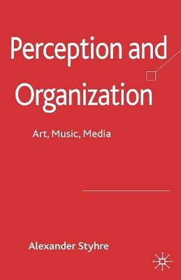 Perception and Organization: Art, Music, Media - A. Styhre - cover