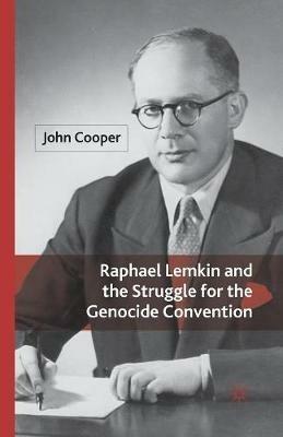 Raphael Lemkin and the Struggle for the Genocide Convention - J. Cooper - cover