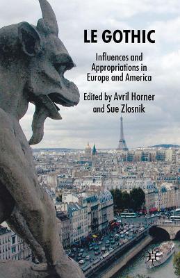 Le Gothic: Influences and Appropriations in Europe and America - Avril Horner - cover