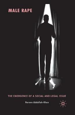 Male Rape: The Emergence of a Social and Legal Issue - N. Abdullah-Khan - cover
