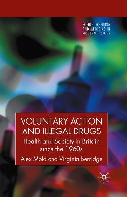 Voluntary Action and Illegal Drugs: Health and Society in Britain since the 1960s - A. Mold,V. Berridge - cover