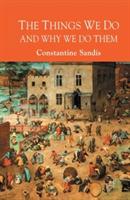The Things We Do and Why We Do Them - C. Sandis - cover