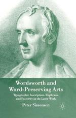 Wordsworth and Word-Preserving Arts: Typographic Inscription, Ekphrasis and Posterity in the Later Work
