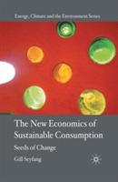 The New Economics of Sustainable Consumption: Seeds of Change - G. Seyfang - cover