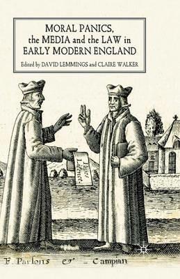 Moral Panics, the Media and the Law in Early Modern England - cover