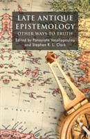 Late Antique Epistemology: Other Ways to Truth - cover