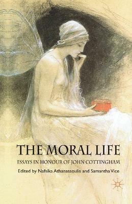 The Moral Life: Essays in Honour of John Cottingham - cover
