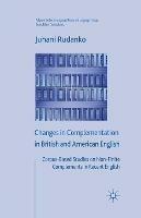 Changes in Complementation in British and American English: Corpus-Based Studies on Non-Finite Complements in Recent English - J. Rudanko - cover