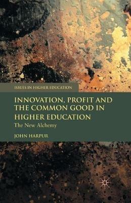 Innovation, Profit and the Common Good in Higher Education: The New Alchemy - J. Harpur - cover