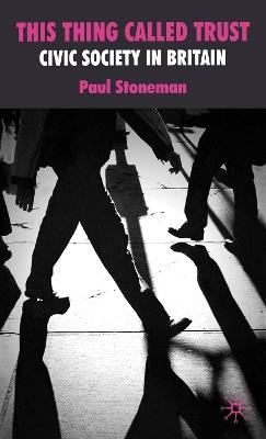 This Thing Called Trust: Civic Society in Britain - P. Stoneman - cover