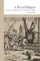 A War of Religion: Dissenters, Anglicans and the American Revolution - James B. Bell - cover