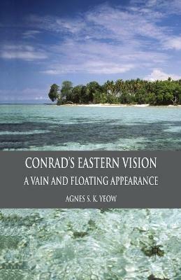 Conrad's Eastern Vision: A Vain and Floating Appearance - A. Yeow - cover