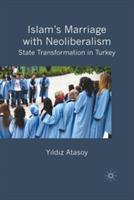 Islam’s Marriage with Neoliberalism: State Transformation in Turkey - Y. Atasoy - cover
