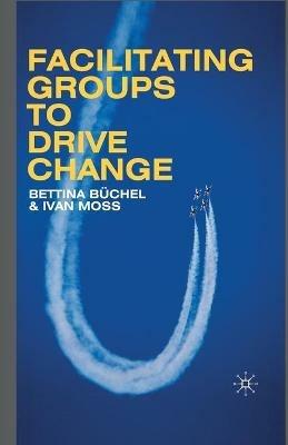 Facilitating Groups to Drive Change - B. Büchel,Ivan Moss - cover