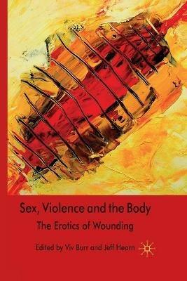 Sex, Violence and the Body: The Erotics of Wounding - cover