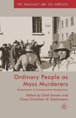 Ordinary People as Mass Murderers: Perpetrators in Comparative Perspectives - cover