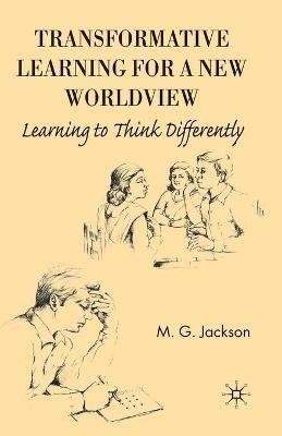 Transformative Learning for a New Worldview: Learning to Think Differently - M. Jackson - cover