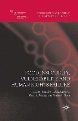 Food Insecurity, Vulnerability and Human Rights Failure - Basudeb Guha-Khasnobis,Shabd S. Acharya,Benjamin Davis - cover