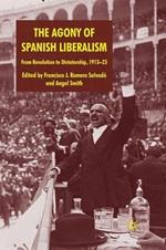 The Agony of Spanish Liberalism: From Revolution to Dictatorship 1913–23