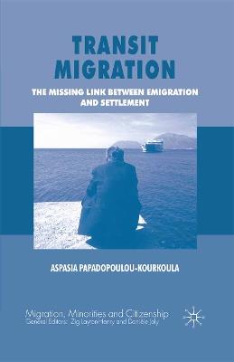 Transit Migration: The Missing Link Between Emigration and Settlement - A. Papadopoulou-Kourkoula - cover