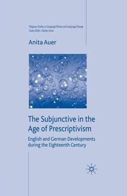The Subjunctive in the Age of Prescriptivism: English and German Developments During the Eighteenth Century - A. Auer - cover