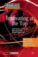 Innovating at the Top: How Global CEOs Drive Innovation for Growth and Profit - R. Berger,S. Dutta,T. Raffel - cover