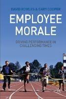 Employee Morale: Driving Performance in Challenging Times - D. Bowles,C. Cooper - cover