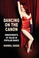 Dancing on the Canon: Embodiments of Value in Popular Dance - S. Dodds - cover
