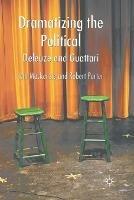 Dramatizing the Political: Deleuze and Guattari - I. MacKenzie,R. Porter - cover