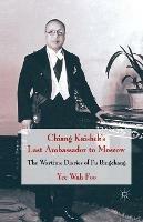 Chiang Kaishek's Last Ambassador to Moscow: The Wartime Diaries of Fu Bingchang - Yee Wah Foo - cover
