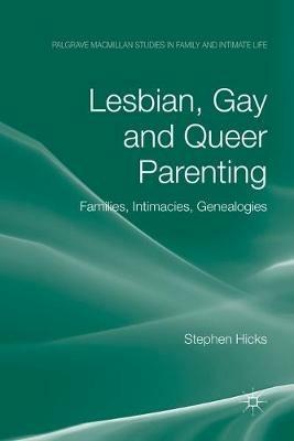 Lesbian, Gay and Queer Parenting: Families, Intimacies, Genealogies - S. Hicks - cover