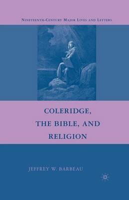 Coleridge, the Bible, and Religion - Jeffrey W. Barbeau - cover