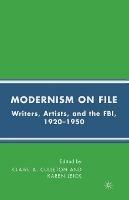 Modernism on File: Writers, Artists, and the FBI, 1920-1950 - cover