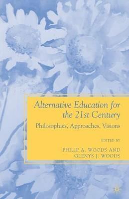 Alternative Education for the 21st Century: Philosophies, Approaches, Visions - cover