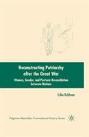 Reconstructing Patriarchy after the Great War: Women, Gender, and Postwar Reconciliation between Nations