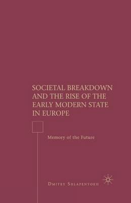 Societal Breakdown and the Rise of the Early Modern State in Europe: Memory of the Future - D. Shlapentokh - cover