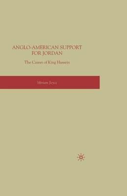 Anglo-American Support for Jordan: The Career of King Hussein: The Career of King Hussein - M. Joyce - cover