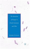 The Invention of Europe in French Literature and Film - E. Ousselin - cover