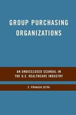 Group Purchasing Organizations: An Undisclosed Scandal in the U.S. Healthcare Industry