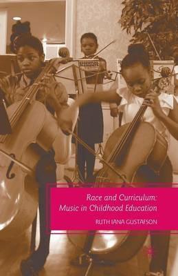 Race and Curriculum: Music in Childhood Education - R. Gustafson - cover