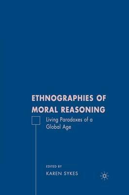Ethnographies of Moral Reasoning: Living Paradoxes of a Global Age - cover