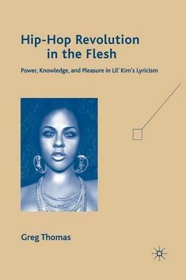 Hip-Hop Revolution in the Flesh: Power, Knowledge, and Pleasure in Lil’ Kim’s Lyricism - G. Thomas - cover