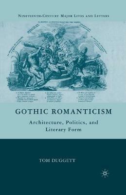 Gothic Romanticism: Architecture, Politics, and Literary Form - T. Duggett - cover